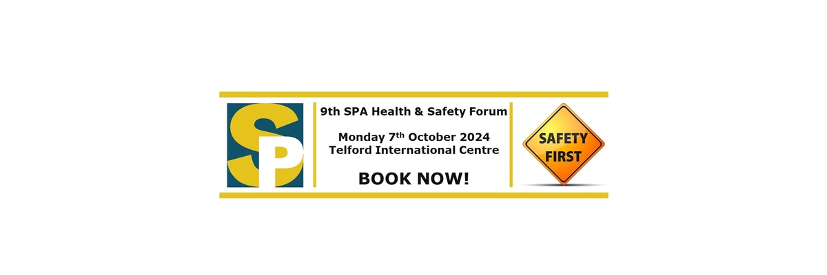 SPA 9th Health & Safety Forum - Monday 7th October - Telford International Centre