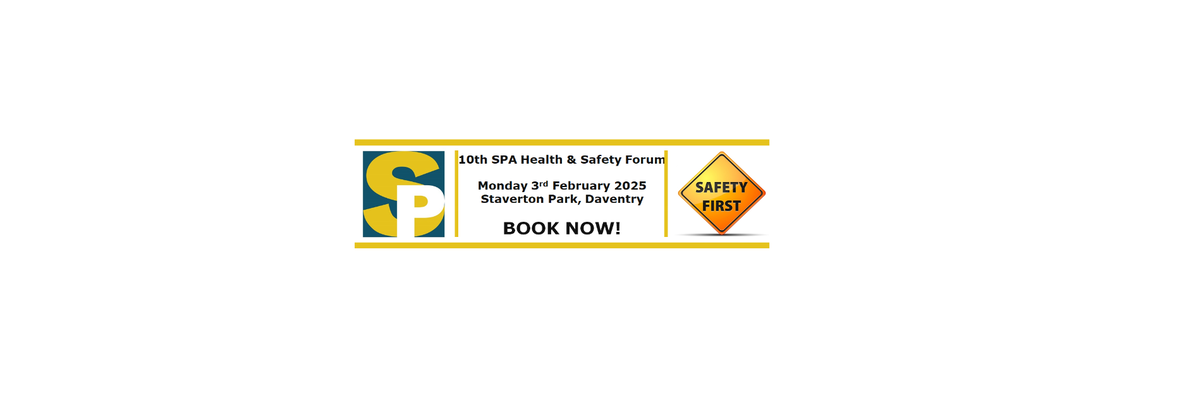 SPA 10th Health & Safety Forum - Monday 3rd February - Staverton Park, Daventry